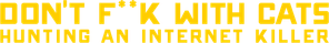 لوگوی رسمی سریال Don't F**k with Cats: Hunting an Internet Killer (2019)