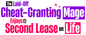 لوگوی رسمی انیمه The Laid-Off Cheat-Granting Mage Enjoys a Second Lease on Life (2026)